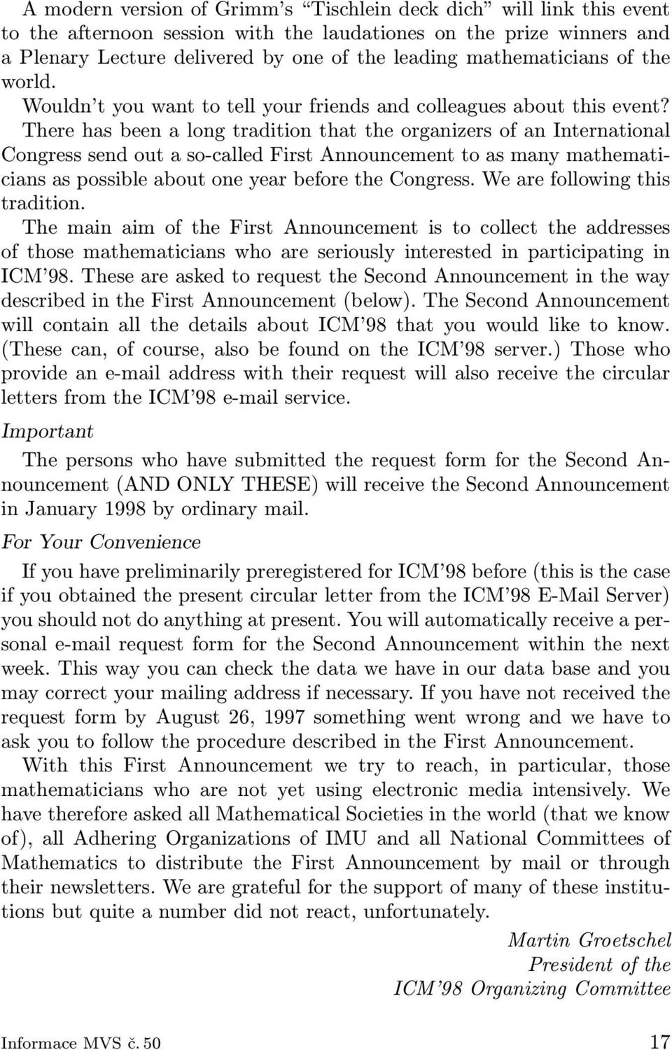 There has been a long tradition that the organizers of an International Congress send out a so-called First Announcement to as many mathematicians as possible about one year before the Congress.