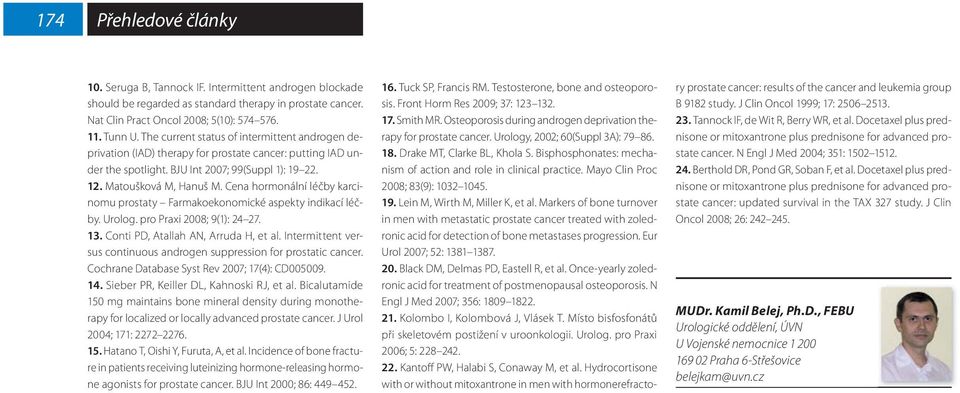 Cena hormonální léčby karcinomu prostaty Farmakoekonomické aspekty indikací léčby. Urolog. pro Praxi 2008; 9(1): 24 27. 13. Conti PD, Atallah AN, Arruda H, et al.