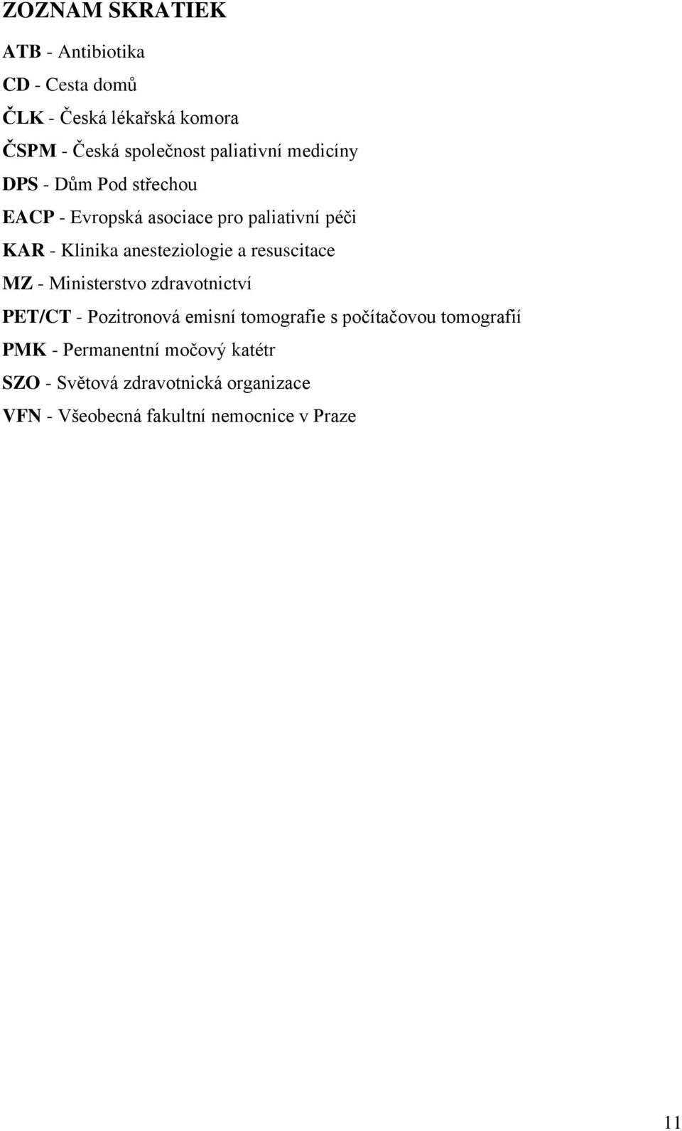 anesteziologie a resuscitace MZ - Ministerstvo zdravotnictví PET/CT - Pozitronová emisní tomografie s