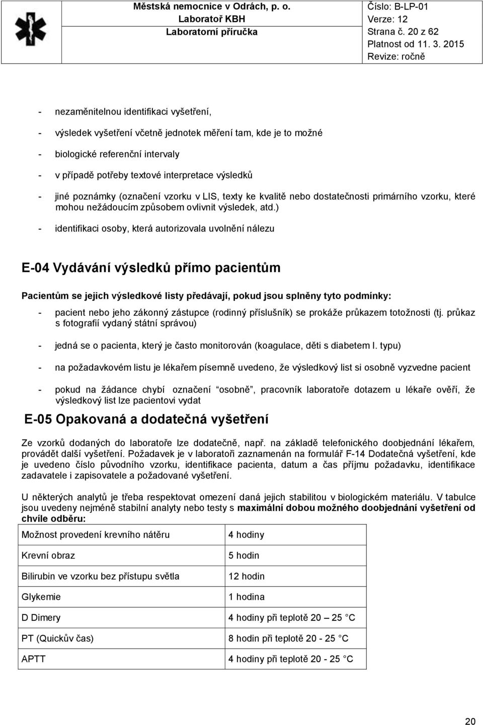 jiné poznámky (označení vzorku v LIS, texty ke kvalitě nebo dostatečnosti primárního vzorku, které mohou nežádoucím způsobem ovlivnit výsledek, atd.