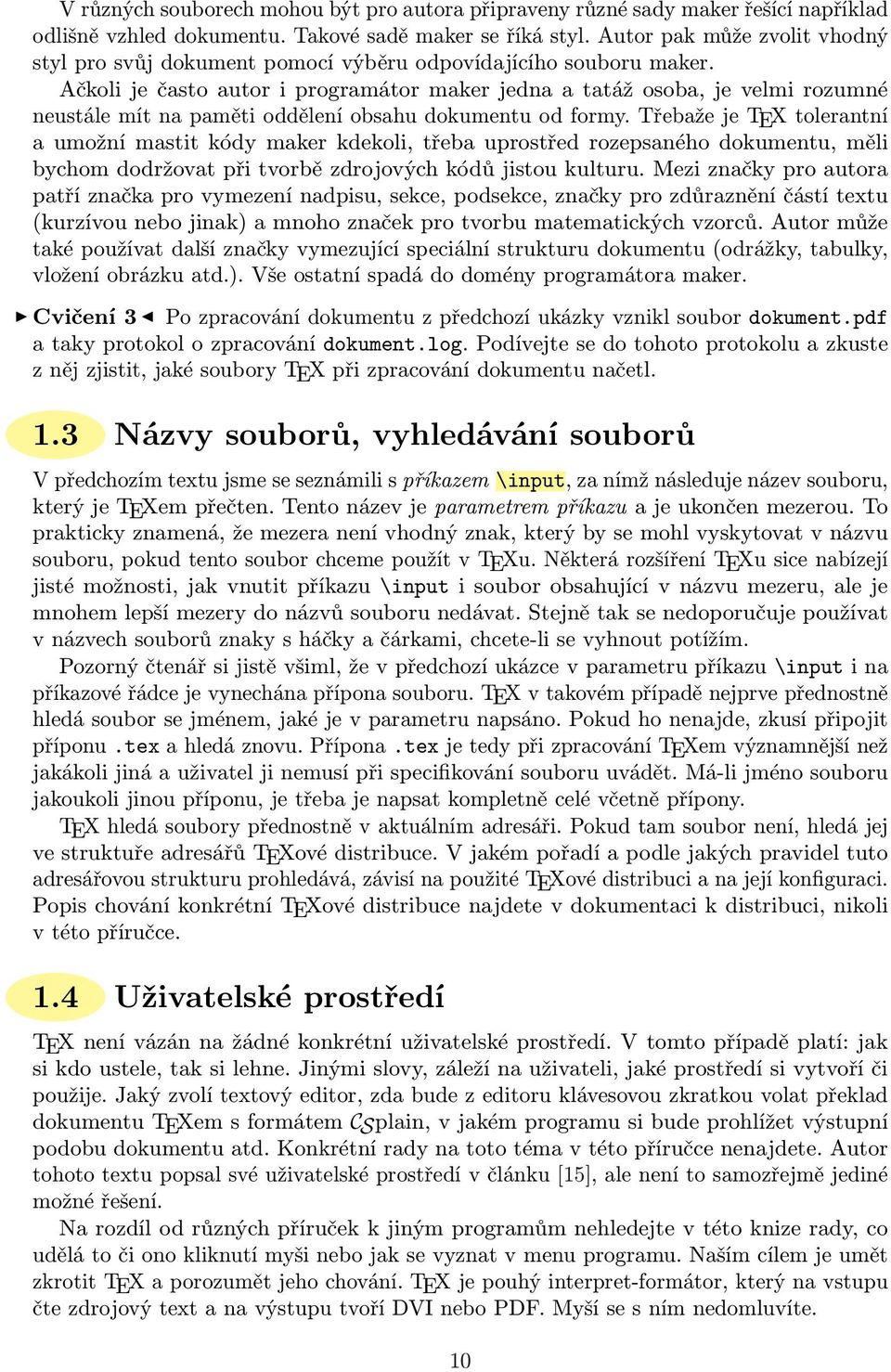 Ačkoli je často autor i programátor maker jedna a tatáž osoba, je velmi rozumné neustále mít na paměti oddělení obsahu dokumentu od formy.