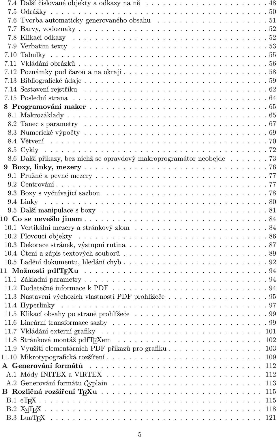 11 Vkládání obrázků.................................. 56 7.12 Poznámky pod čarou a na okraji.......................... 58 7.13 Bibliografické údaje................................. 59 7.