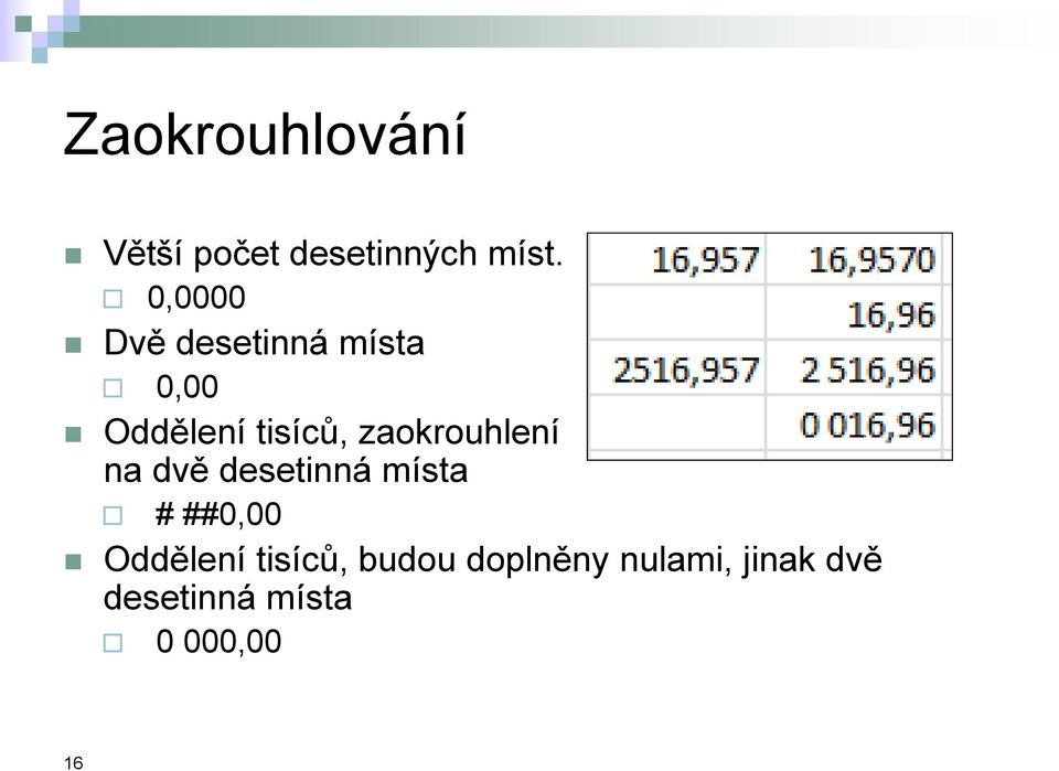 zaokrouhlení na dvě desetinná místa # ##0,00 Oddělení