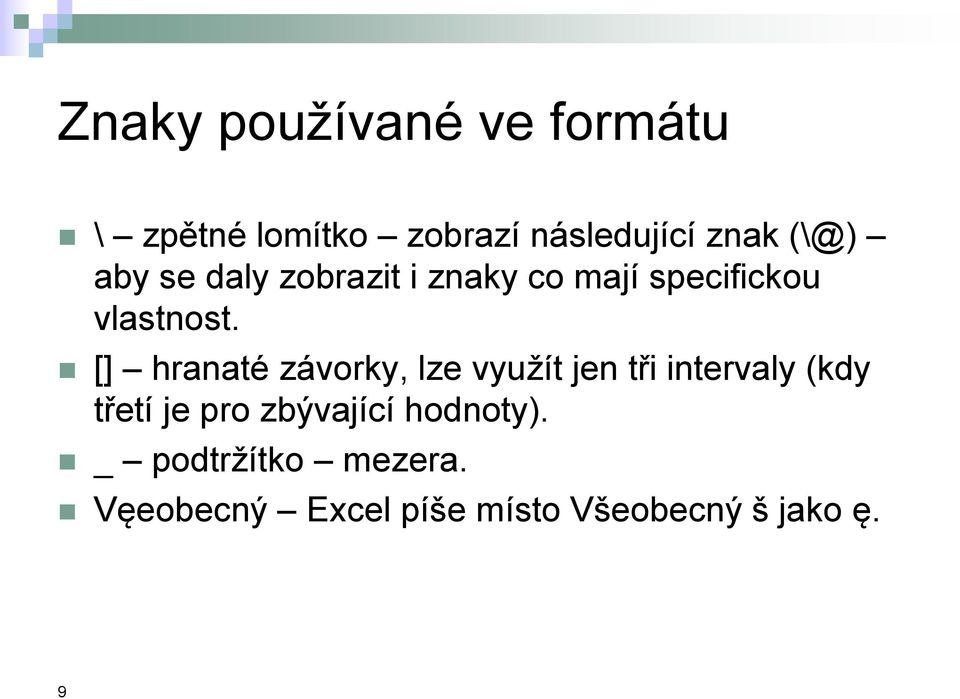 [] hranaté závorky, lze využít jen tři intervaly (kdy třetí je pro