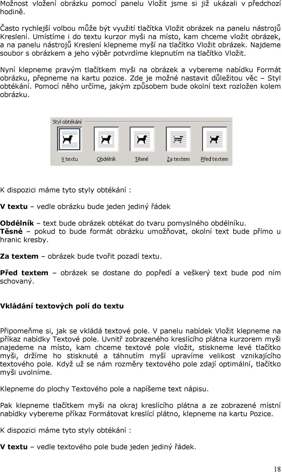 Najdeme soubor s obrázkem a jeho výběr potvrdíme klepnutím na tlačítko Vložit. Nyní klepneme pravým tlačítkem myši na obrázek a vybereme nabídku Formát obrázku, přepneme na kartu pozice.