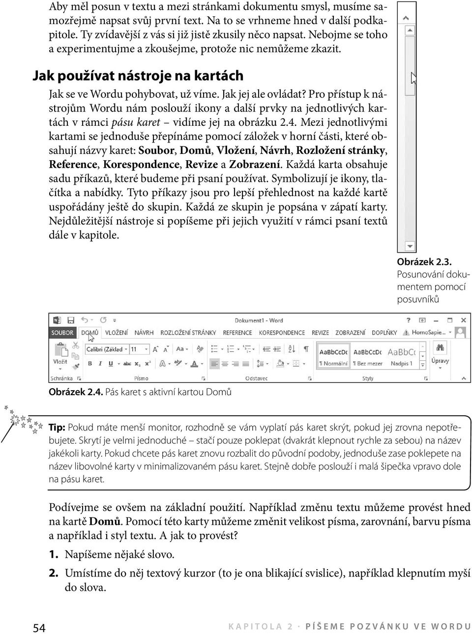 Pro přístup k nástrojům Wordu nám poslouží ikony a další prvky na jednotlivých kartách v rámci pásu karet vidíme jej na obrázku 2.4.