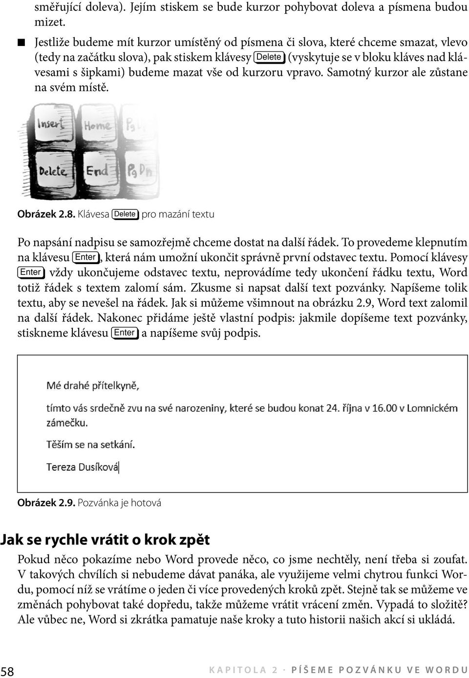 od kurzoru vpravo. Samotný kurzor ale zůstane na svém místě. Obrázek 2.8. Klávesa pro mazání textu Po napsání nadpisu se samozřejmě chceme dostat na další řádek.