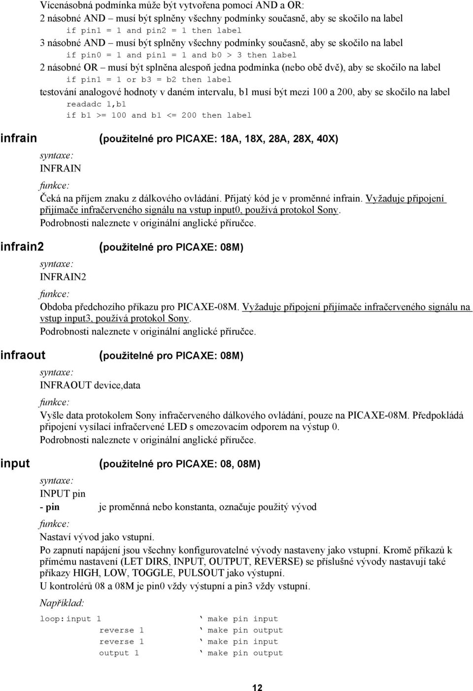 if pin1 = 1 or b3 = b2 then label testování analogové hodnoty v daném intervalu, b1 musí být mezi 100 a 200, aby se skočilo na label readadc 1,b1 if b1 >= 100 and b1 <= 200 then label infrain