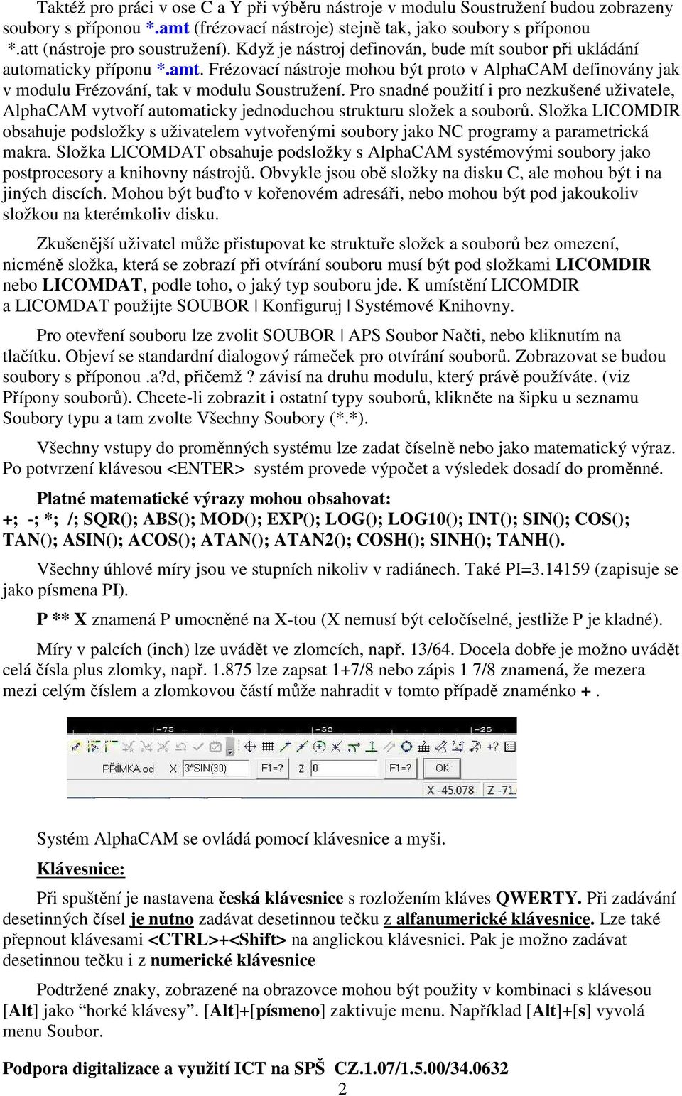 Frézovací nástroje mohou být proto v AlphaCAM definovány jak v modulu Frézování, tak v modulu Soustružení.