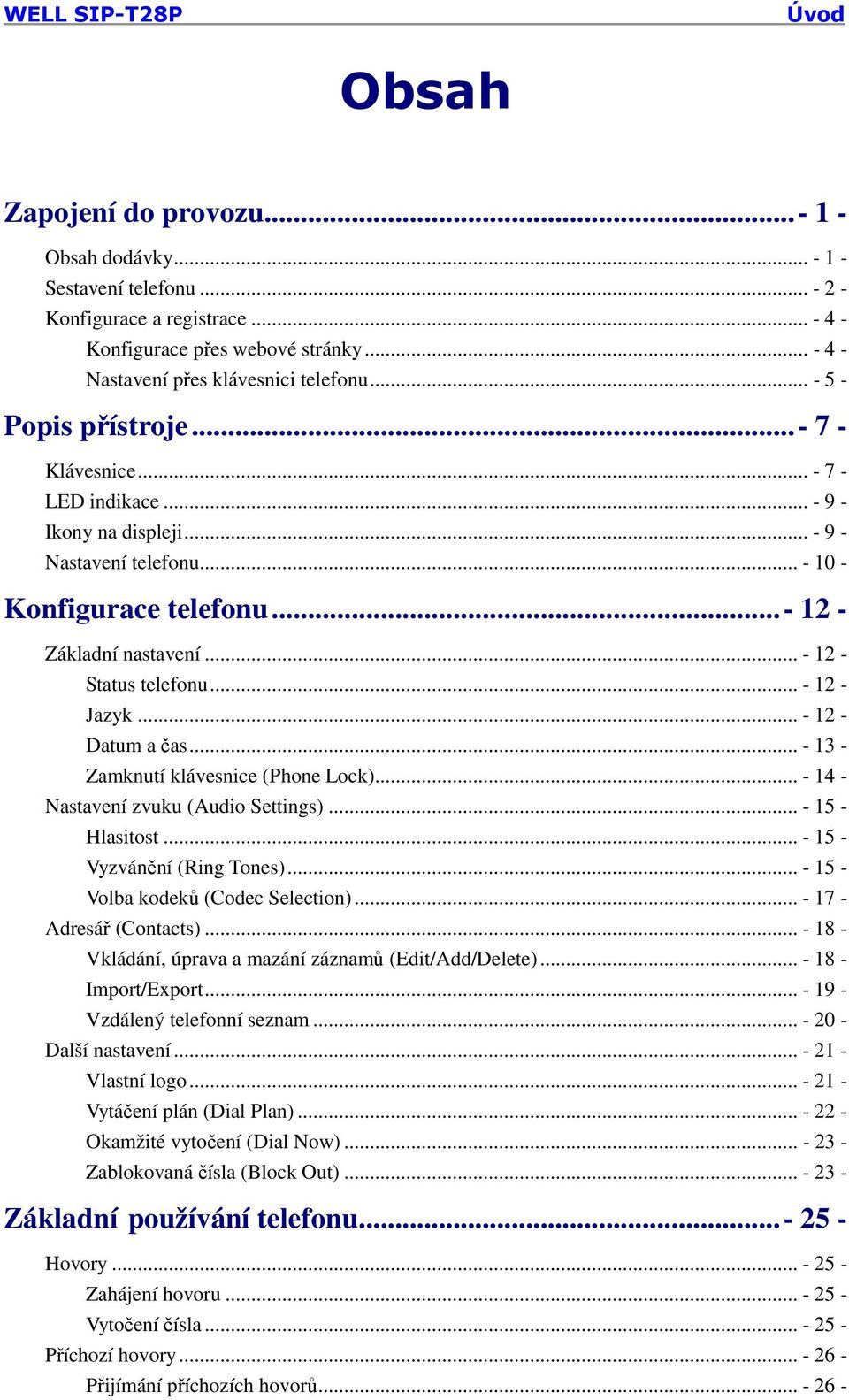 .. - 12 - Status telefonu... - 12 - Jazyk... - 12 - Datum a čas... - 13 - Zamknutí klávesnice (Phone Lock)... - 14 - Nastavení zvuku (Audio Settings)... - 15 - Hlasitost.