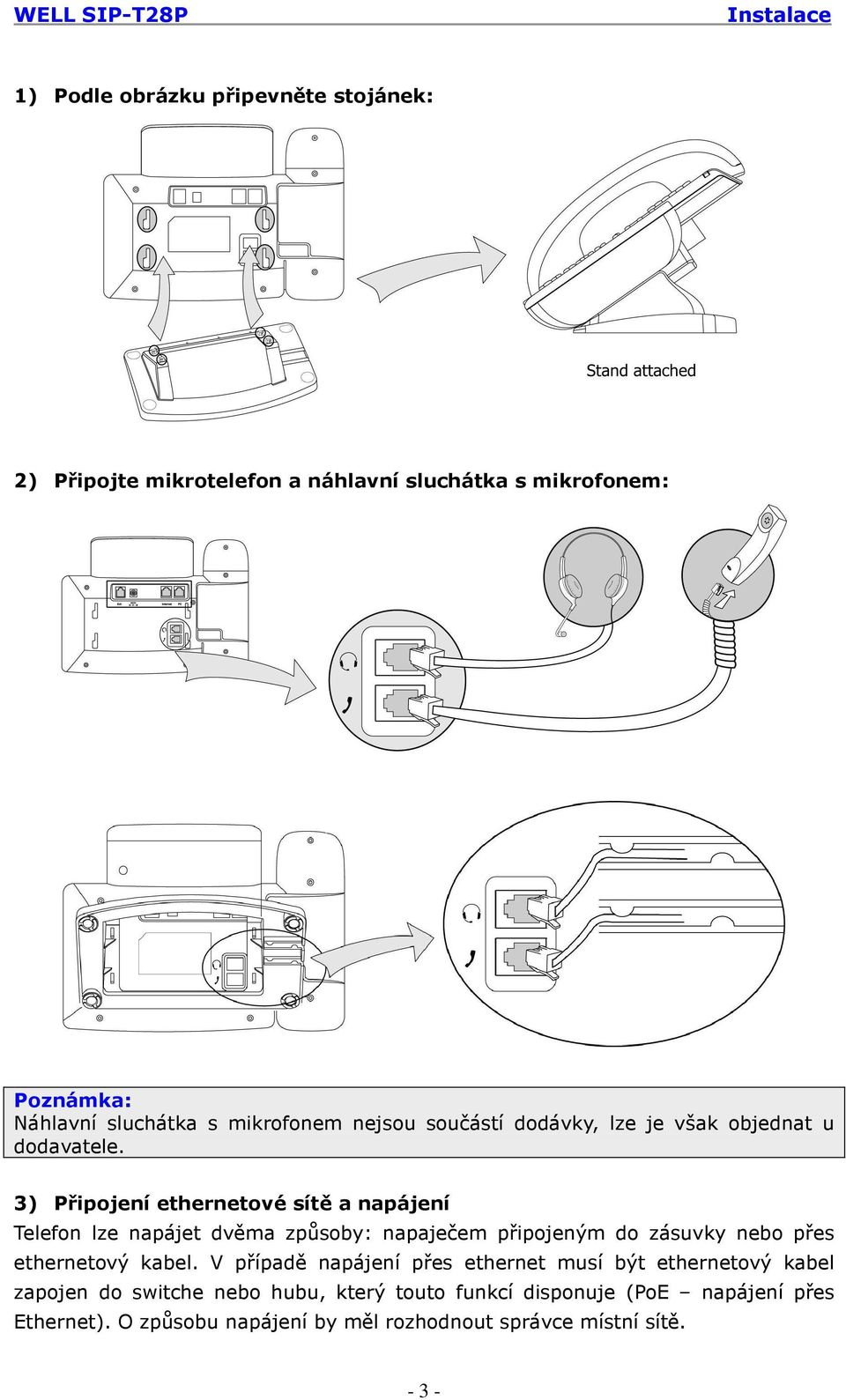 3) Připojení ethernetové sítě a napájení Telefon lze napájet dvěma způsoby: napaječem připojeným do zásuvky nebo přes ethernetový kabel.