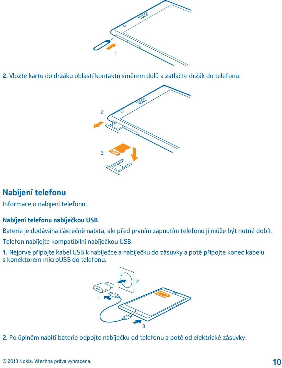 Telefon nabíjejte kompatibilní nabíječkou USB. 1.