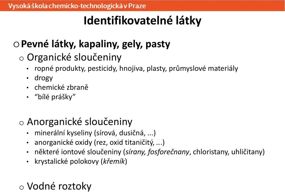 (sírová, dusičná,...) anorganické oxidy (rez, oxid titaničitý,.