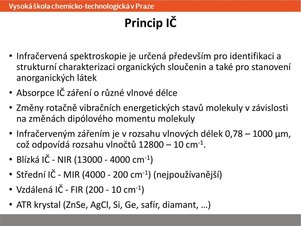 momentu molekuly Infračerveným zářením je v rozsahu vlnových délek 0,78 1000 µm, což odpovídá rozsahu vlnočtů 12800 10 cm -1.