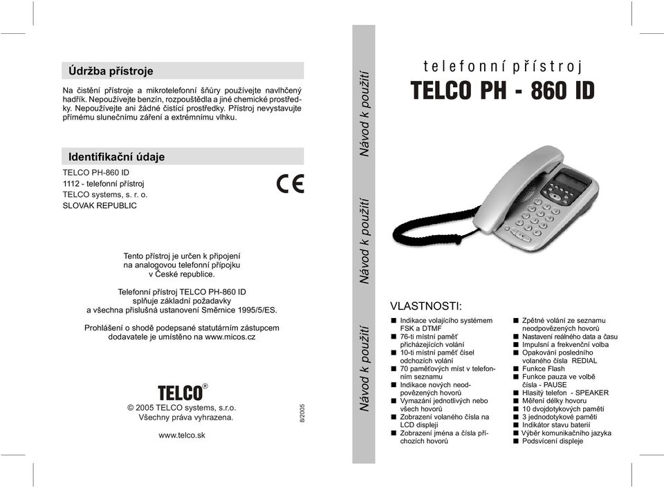 SLOVAK REPUBLIC Tento pøístroj je urèen k pøipojení na analogovou telefonní pøípojku v Èeské republice.