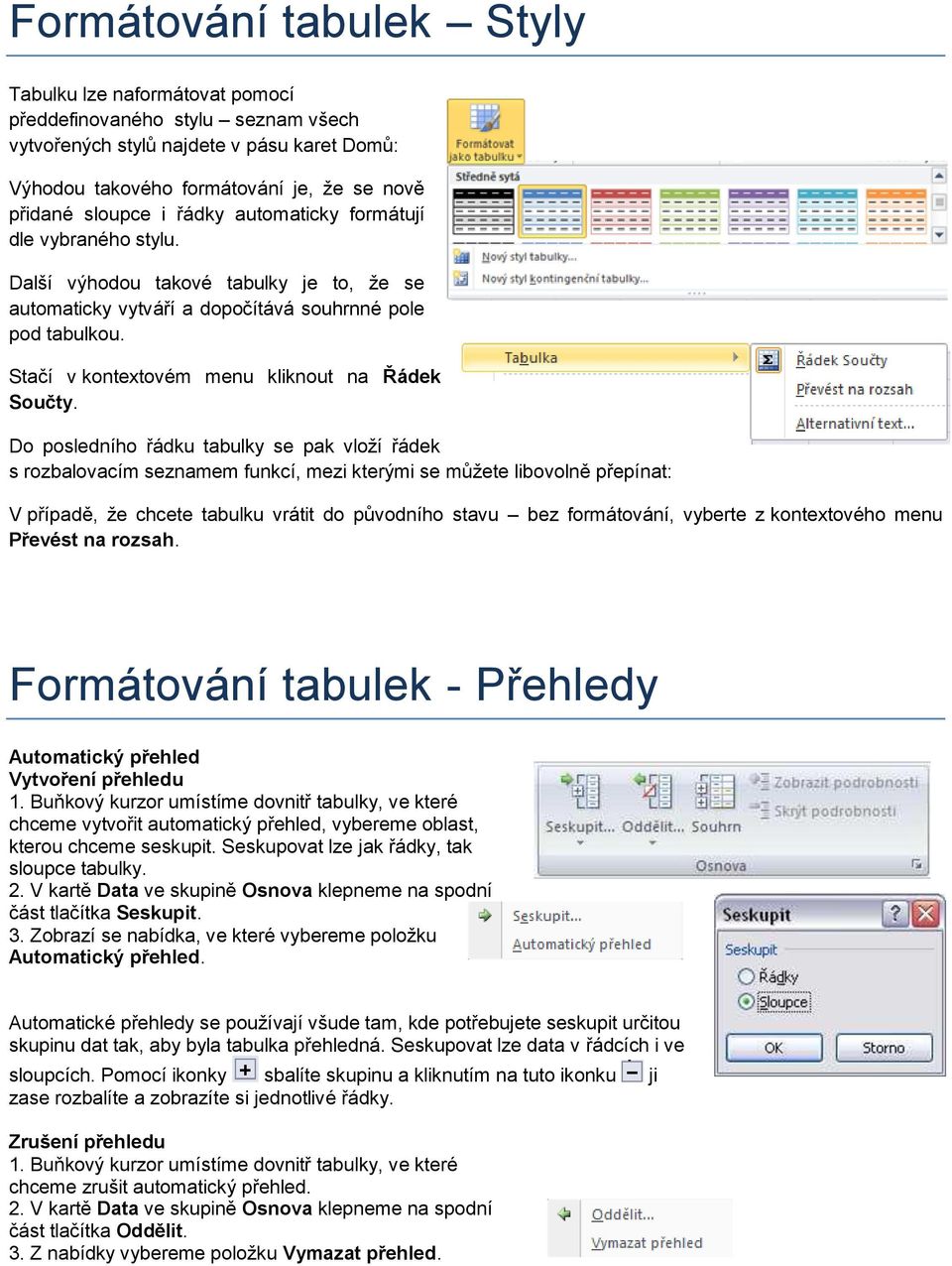 Stačí v kontextovém menu kliknout na Řádek Součty.