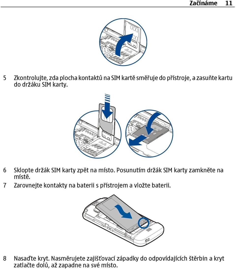 Posunutím držák SIM karty zamkněte na místě.