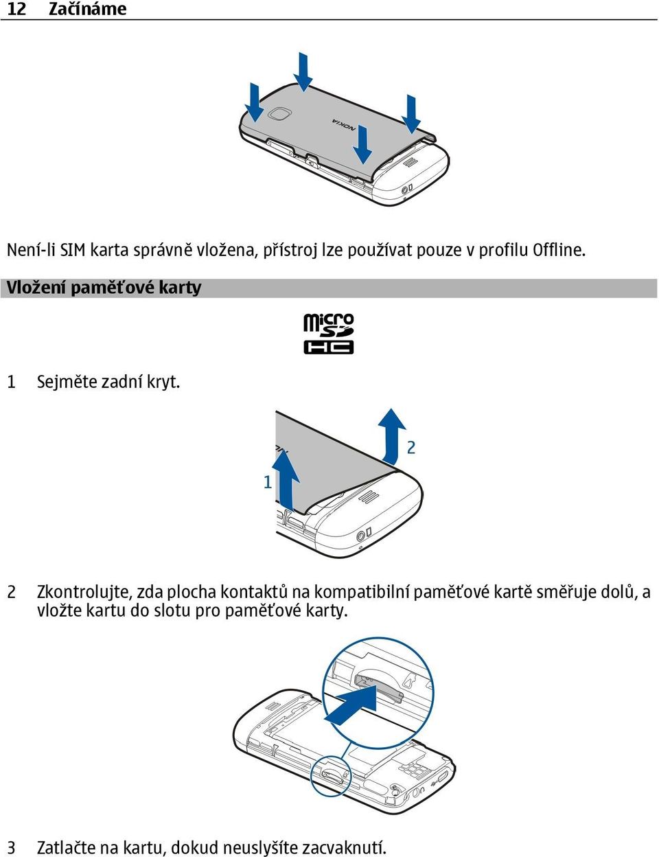 2 Zkontrolujte, zda plocha kontaktů na kompatibilní paměťové kartě směřuje