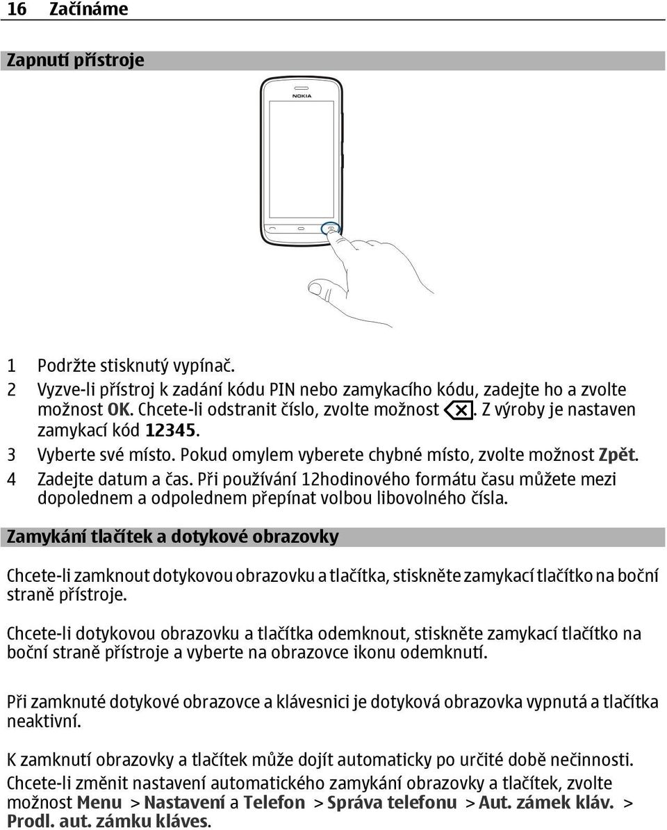 Při používání 12hodinového formátu času můžete mezi dopolednem a odpolednem přepínat volbou libovolného čísla.