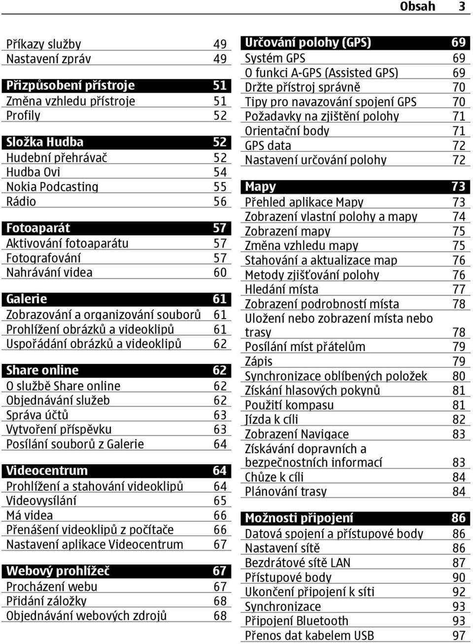 O službě Share online 62 Objednávání služeb 62 Správa účtů 63 Vytvoření příspěvku 63 Posílání souborů z Galerie 64 Videocentrum 64 Prohlížení a stahování videoklipů 64 Videovysílání 65 Má videa 66