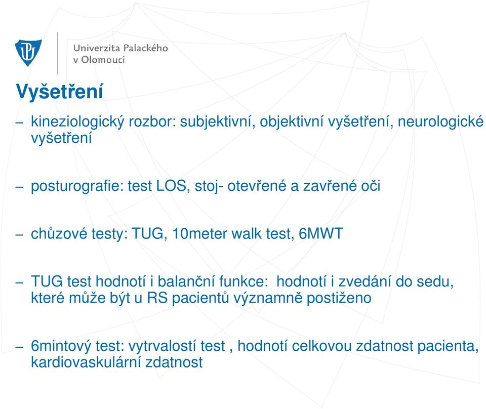 TUG test hodnotí i balanční funkce: hodnotí i zvedání do sedu, které může být u RS pacientů