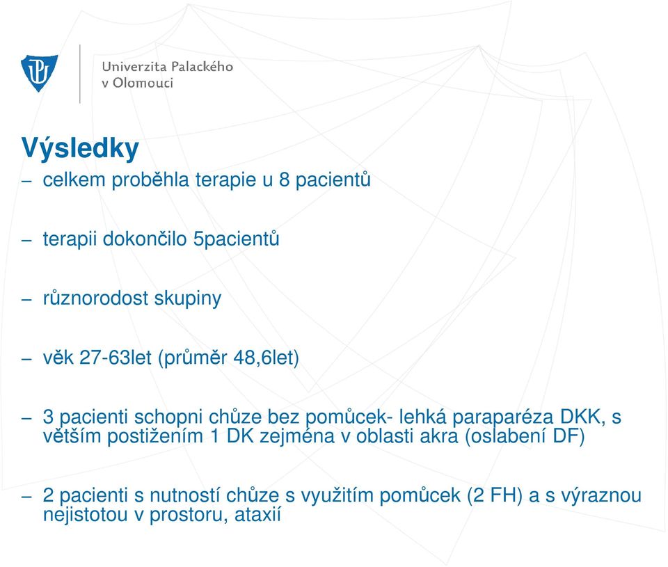 paraparéza DKK, s větším postižením 1 DK zejména v oblasti akra (oslabení DF) 2