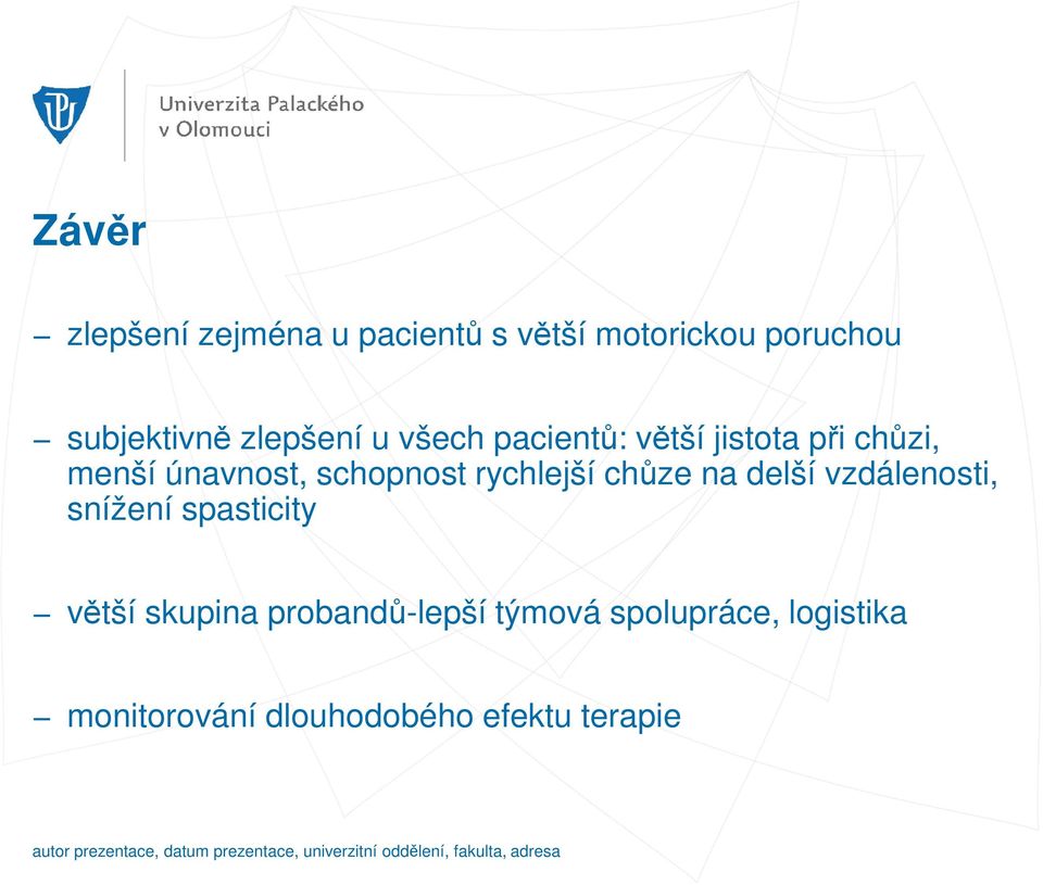 vzdálenosti, snížení spasticity větší skupina probandů-lepší týmová spolupráce, logistika