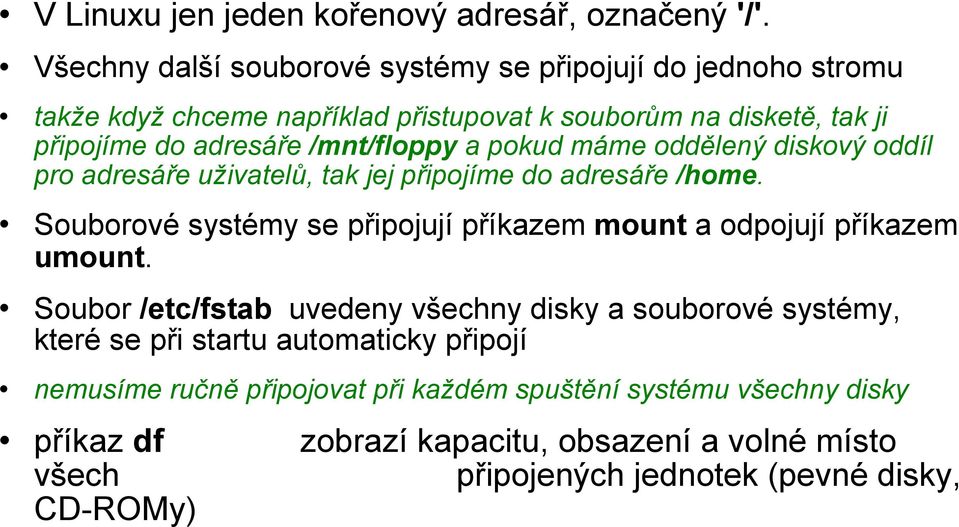 /mnt/floppy a pokud máme oddělený diskový oddíl pro adresáře uživatelů, tak jej připojíme do adresáře /home.