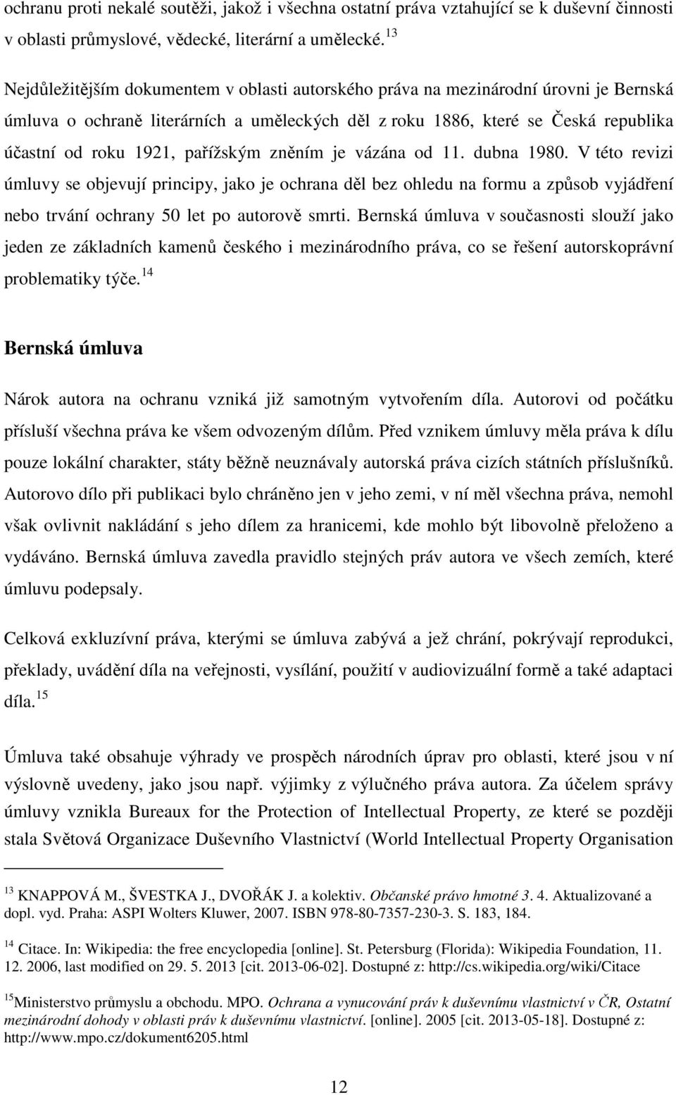 pařížským zněním je vázána od 11. dubna 1980. V této revizi úmluvy se objevují principy, jako je ochrana děl bez ohledu na formu a způsob vyjádření nebo trvání ochrany 50 let po autorově smrti.