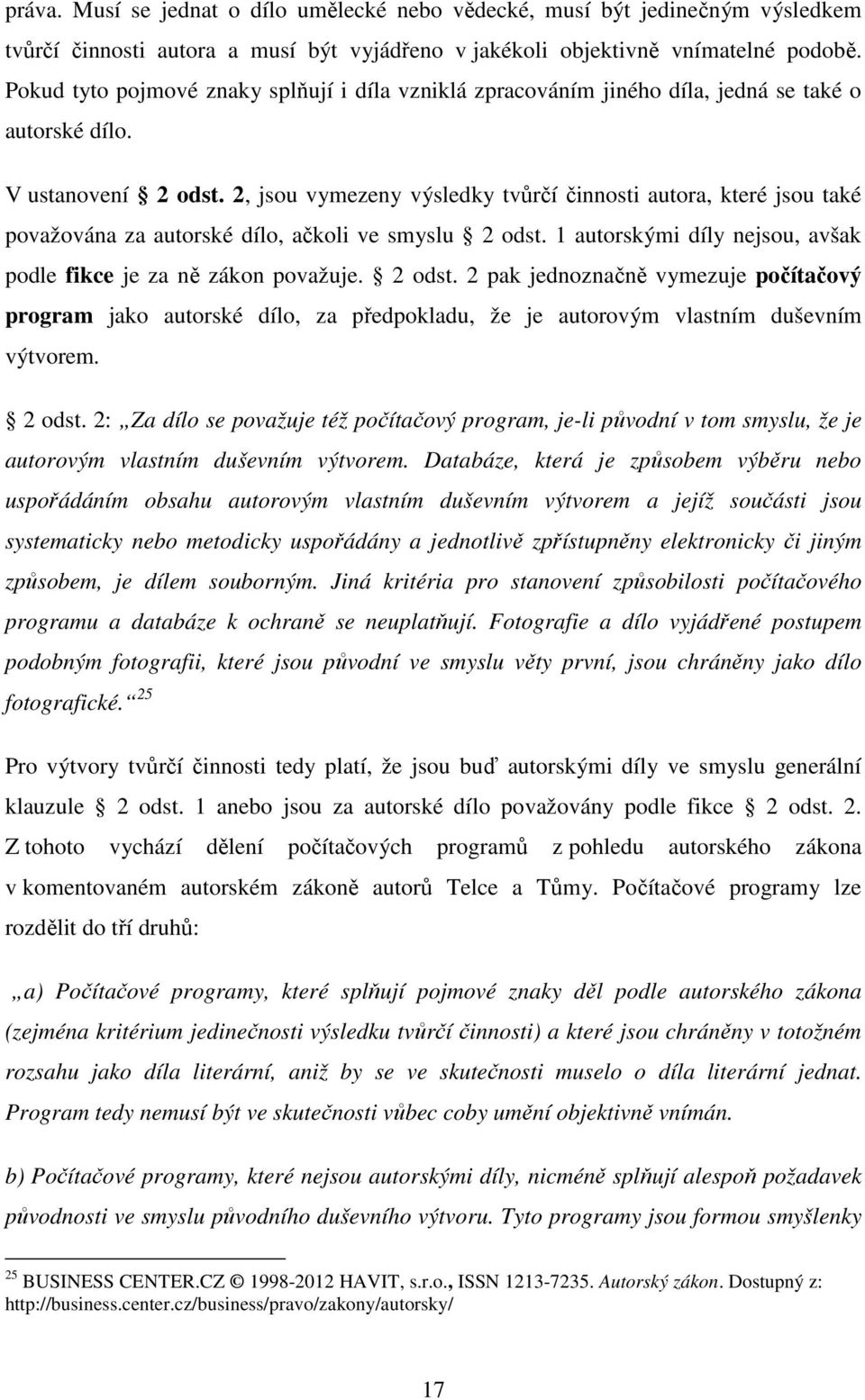 2, jsou vymezeny výsledky tvůrčí činnosti autora, které jsou také považována za autorské dílo, ačkoli ve smyslu 2 odst.