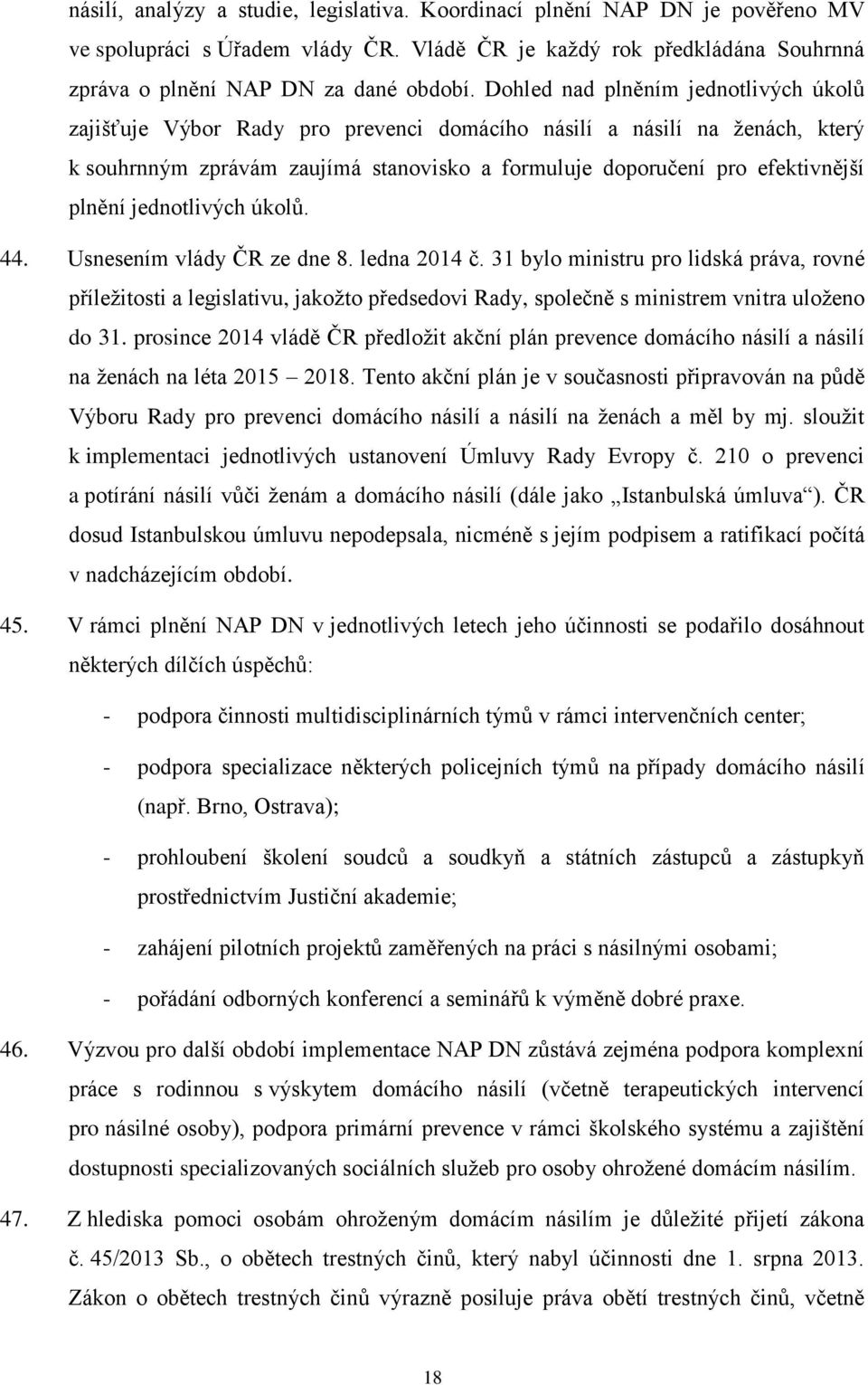 jednotlivých úkolů. 44. Usnesením vlády ČR ze dne 8. ledna 2014 č.