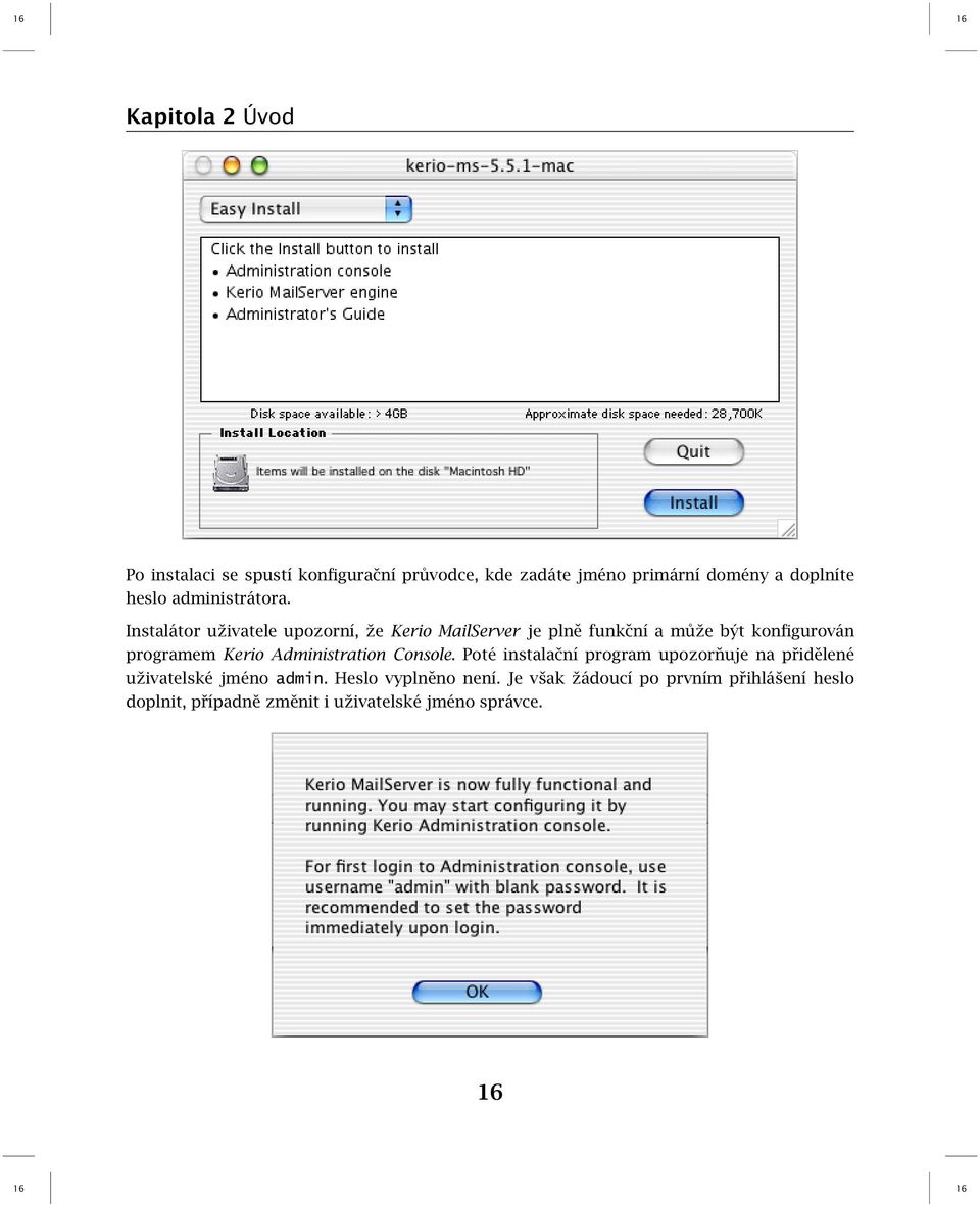 Instalátor uživatele upozorní, že Kerio MailServer je plně funkční a může být konfigurován programem Kerio