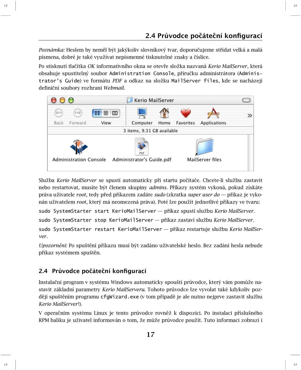 Po stisknutí tlačítka OK informativního okna se otevře složka nazvaná Kerio MailServer, která obsahuje spustitelný soubor Administration Console, příručku administrátora (Administrator s Guide) ve