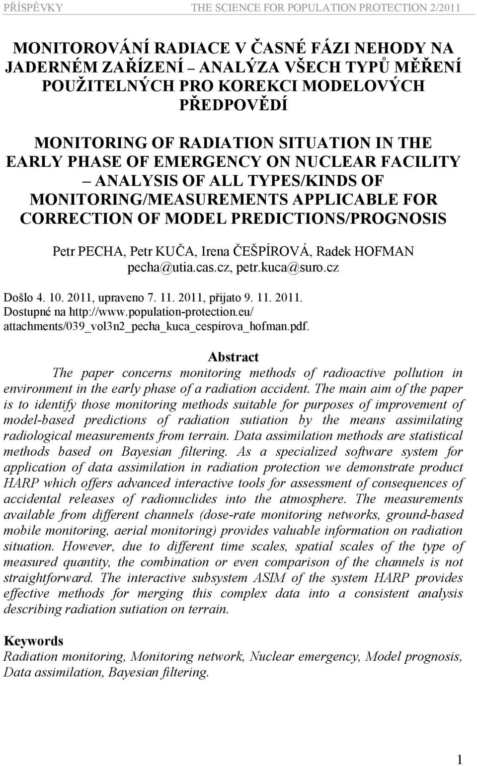 pecha@utia.cas.cz, petr.kuca@suro.cz Došlo 4. 10. 2011, upraveno 7. 11. 2011, přijato 9. 11. 2011. Dostupné na http://www.population-protection.eu/ attachments/039_vol3n2_pecha_kuca_cespirova_hofman.
