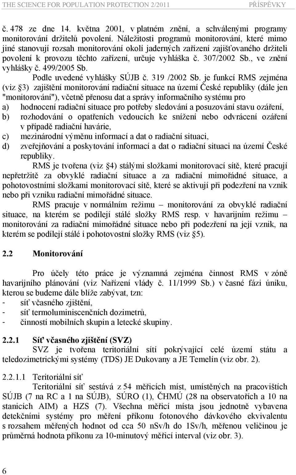 , ve znění vyhlášky č. 499/2005 Sb. Podle uvedené vyhlášky SÚJB č. 319 /2002 Sb.