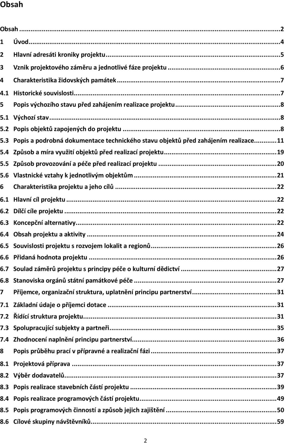 .. 11 5.4 Způsob a míra využití objektů před realizací projektu... 19 5.5 Způsob provozování a péče před realizací projektu... 20 5.6 Vlastnické vztahy k jednotlivým objektům.