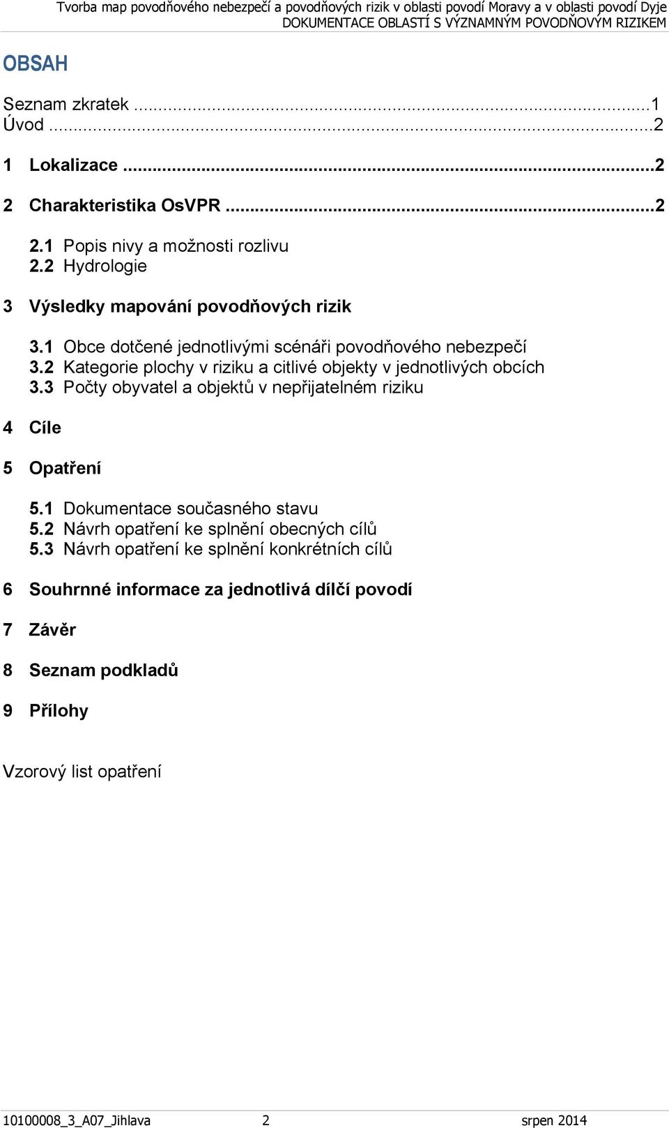 2 Kategorie plochy v riziku a citlivé objekty v jednotlivých obcích 3.3 Počty obyvatel a objektů v 4 Cíle 5 Opatření 5.1 Dokumentace současného stavu 5.