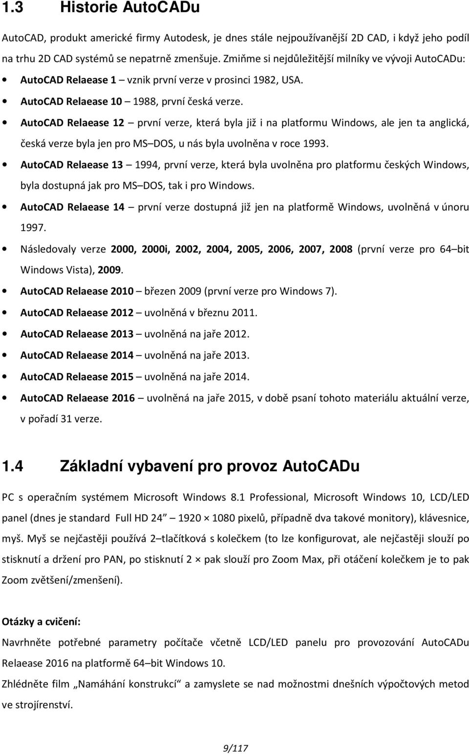 AutoCAD Relaease 12 první verze, která byla již i na platformu Windows, ale jen ta anglická, česká verze byla jen pro MS DOS, u nás byla uvolněna v roce 1993.