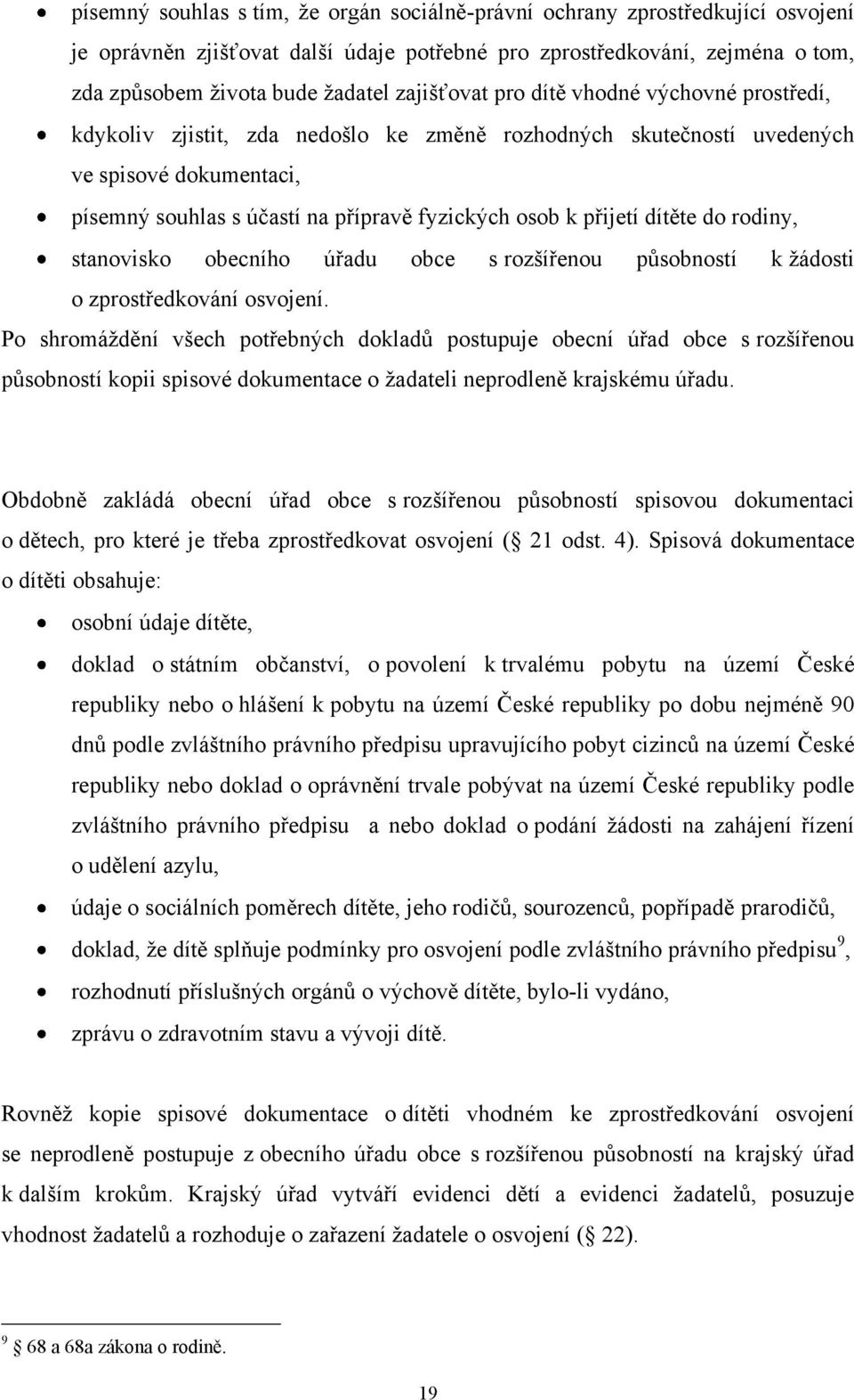 přijetí dítěte do rodiny, stanovisko obecního úřadu obce s rozšířenou působností k ţádosti o zprostředkování osvojení.