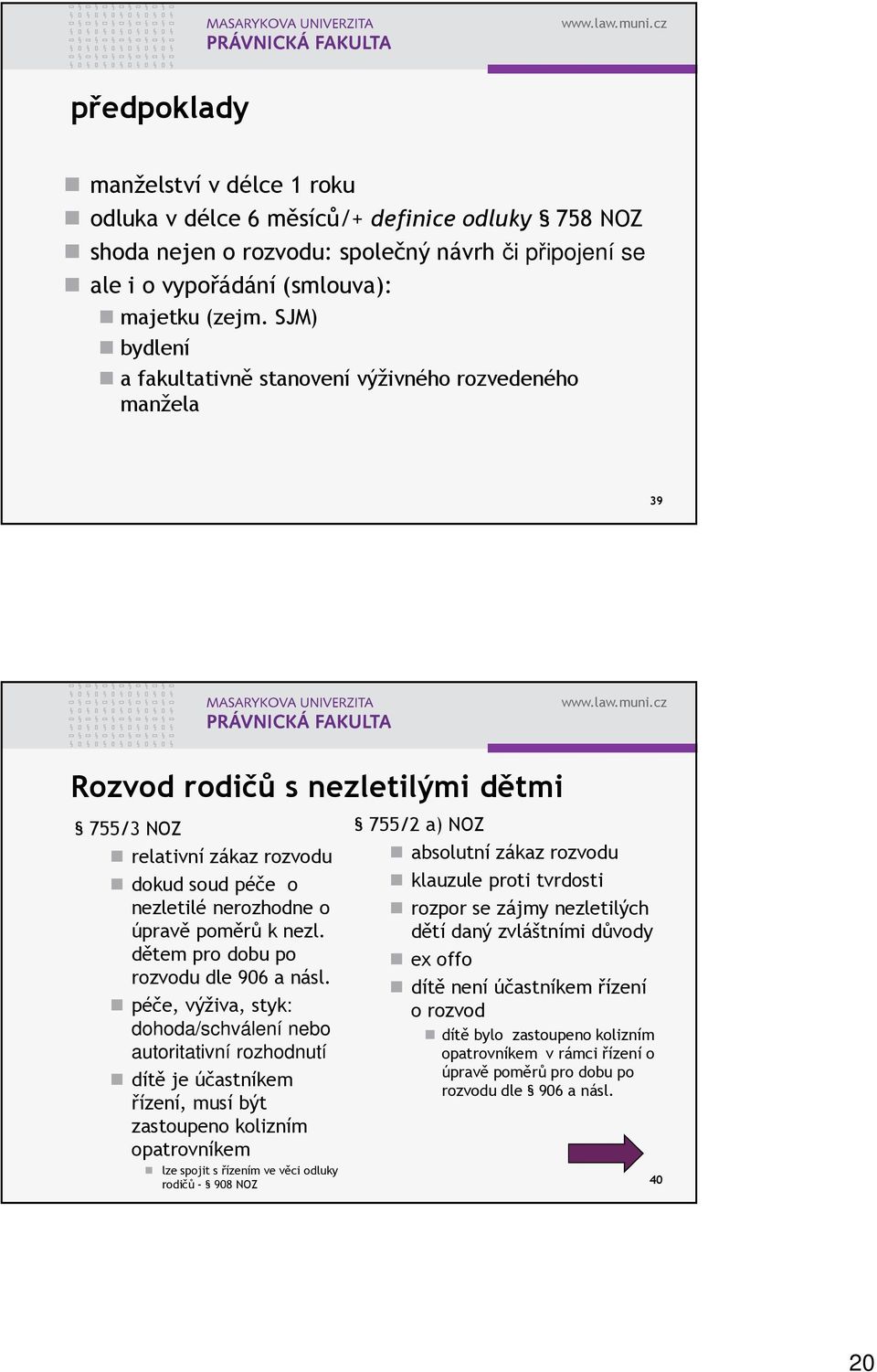 nezl. dětem pro dobu po rozvodu dle 906 a násl.