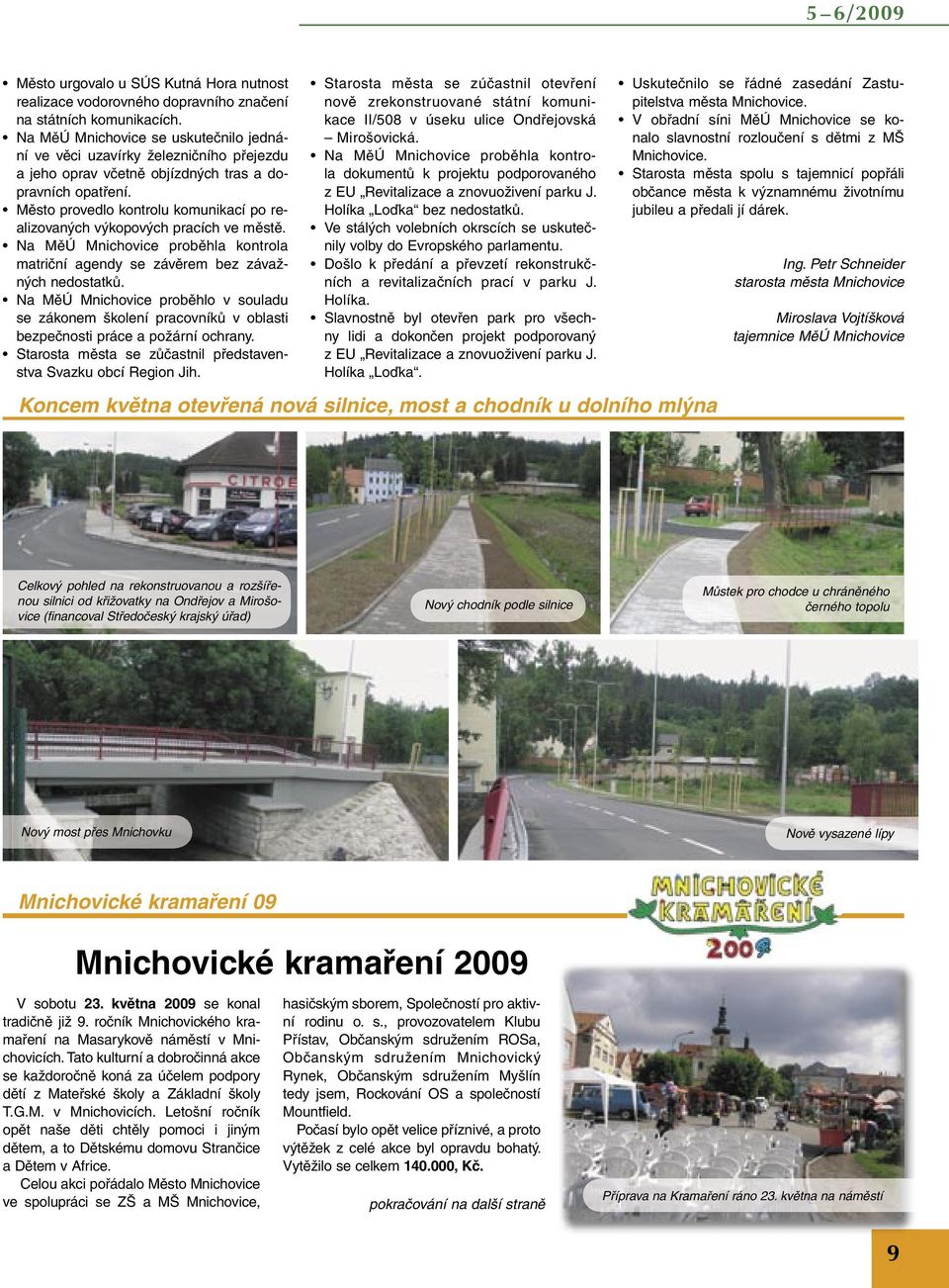 Město provedlo kontrolu komunikcí po relizovných výkopových prcích ve městě. N MěÚ Mnichovice proběhl kontrol mtriční gendy se závěrem bez závžných nedosttků.