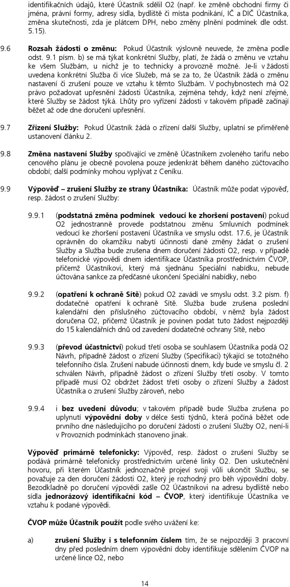 6 Rozsah žádosti o změnu: Pokud Účastník výslovně neuvede, že změna podle odst. 9.1 písm.