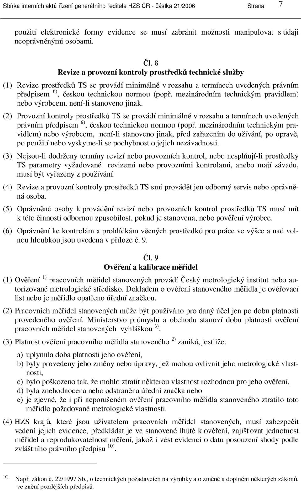mezinárodním technickým pravidlem) nebo výrobcem, není-li stanoveno jinak.