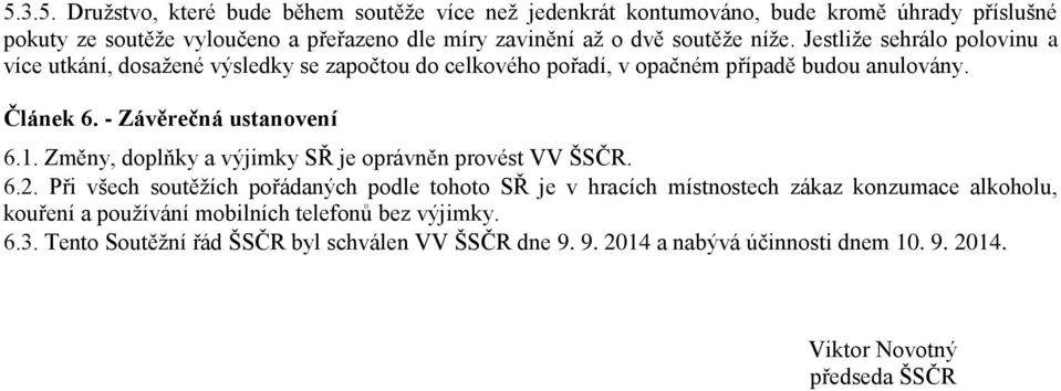 - Závěrečná ustanovení 6.1. Změny, doplňky a výjimky SŘ je oprávněn provést VV ŠSČR. 6.2.