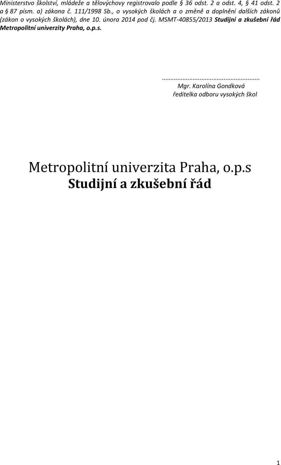 , o vysokých školách a o změně a doplnění dalších zákonů (zákon o vysokých školách), dne 10. února 2014 pod čj.