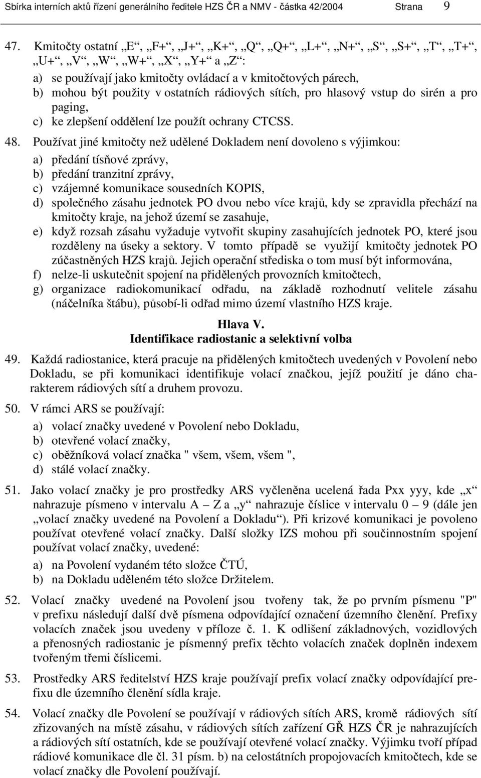 sítích, pro hlasový vstup do sirén a pro paging, c) ke zlepšení oddělení lze použít ochrany CTCSS. 48.