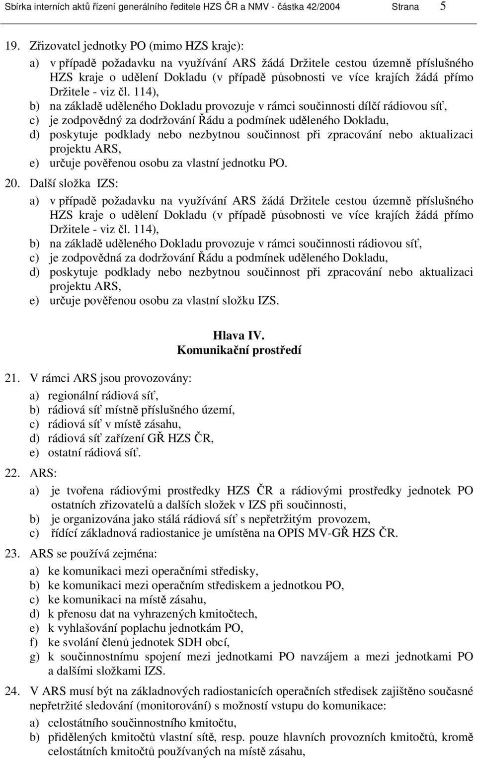 Držitele - viz čl.