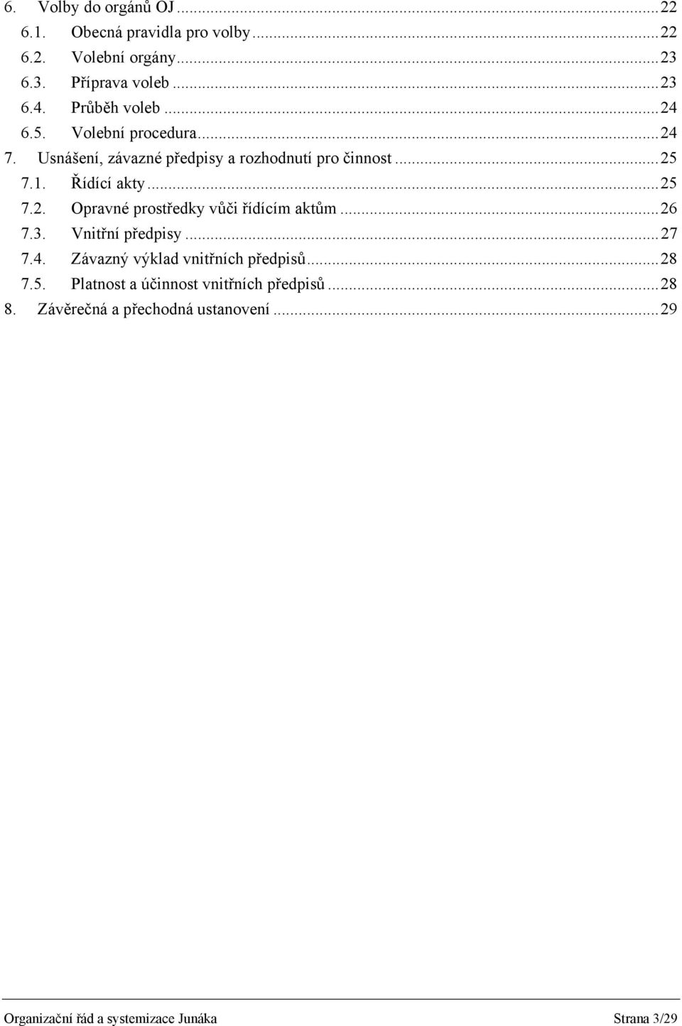 .. 25 7.2. Opravné prostředky vůči řídícím aktům... 26 7.3. Vnitřní předpisy... 27 7.4. Závazný výklad vnitřních předpisů... 28 7.