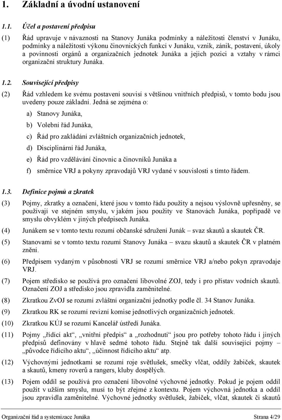 Související předpisy (2) Řád vzhledem ke svému postavení souvisí s většinou vnitřních předpisů, v tomto bodu jsou uvedeny pouze základní.