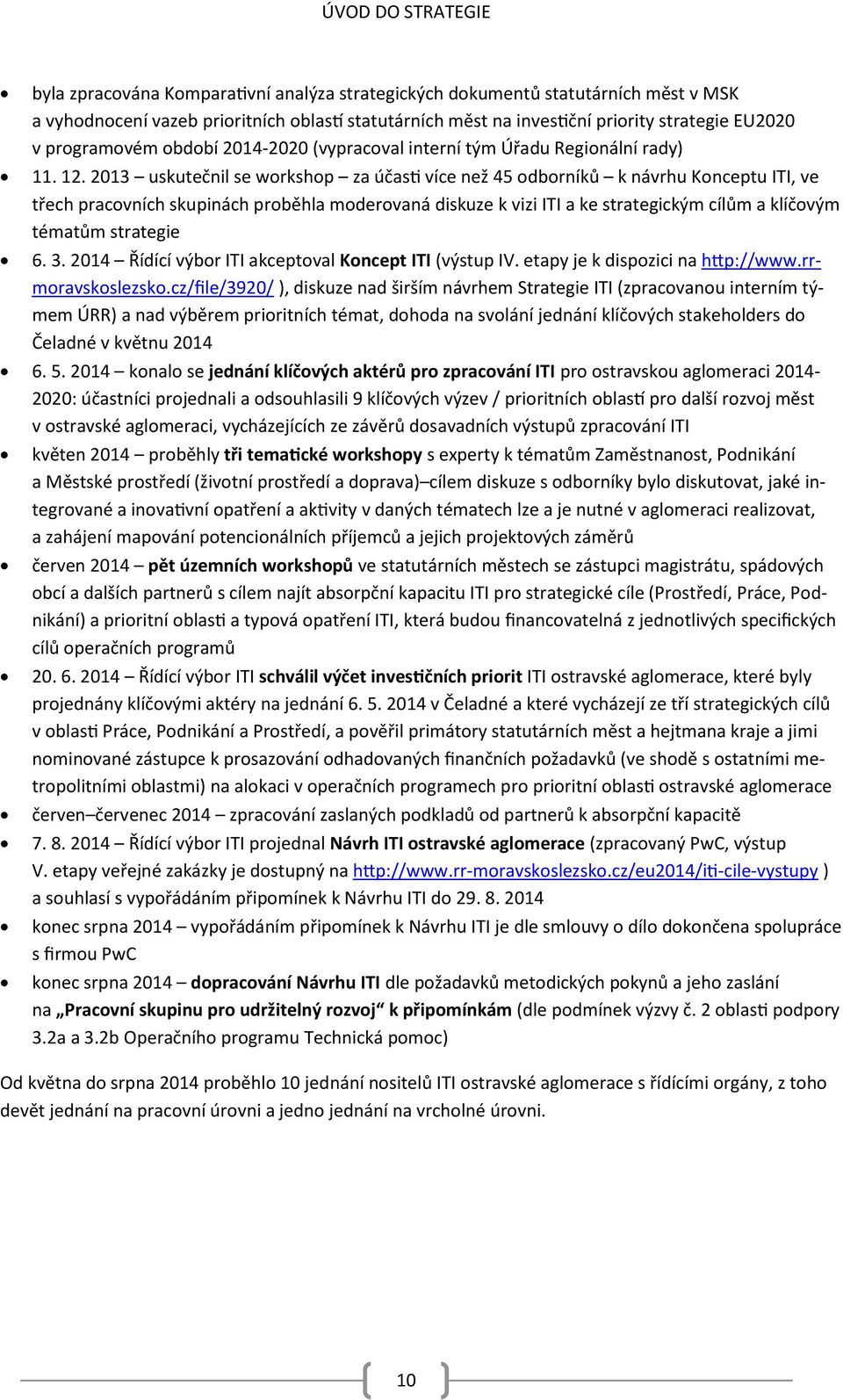 2013 uskutečnil se workshop za účasti více než 45 odborníků k návrhu Konceptu ITI, ve třech pracovních skupinách proběhla moderovaná diskuze k vizi ITI a ke strategickým cílům a klíčovým tématům